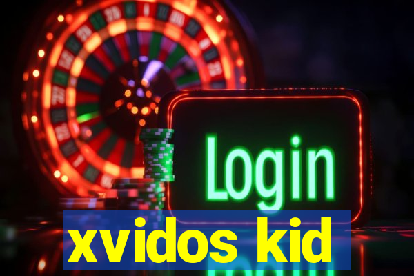 xvidos kid